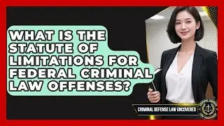 What Is the Statute of Limitations for Federal Criminal Law Offenses?
