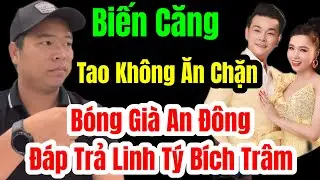 🛑 Biến Căng B&oacute;ng Gi&agrave; An Đ&ocirc;ng L&ecirc;n Tiếng Đ&aacute;p Trả Cực Gắt Vợ Chồng Linh T&yacute; B&iacute;ch Tr&acirc;m #linhtybichtram 