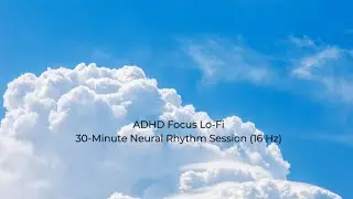 ADHD Focus Lo-Fi &ndash; 30 Minute Neural Rhythm Session (16 Hz)
