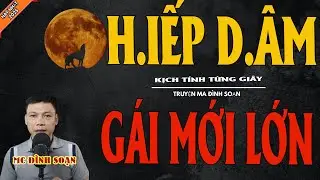 H.IẾP D.ÂM GÁI MỚI LƠN | Truyện Ma Kinh Dị - Chuyện Ma MC Đình Soạn Mới Nhất