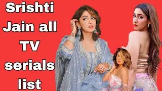 Srishti Jain All TV Serials List | सृष्टि जैन के अब तक के सभी टीवी सीरियल्स की पूरी जानकारी ?