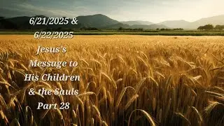 6/21/2025 & 6/22/2025 Jesus's Message to His Children & the Sauls Part 28