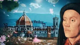 Guillaume Dufay : Nuper rosarum flores