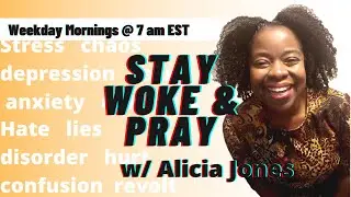 Stay Woke & Pray w/ Alicia Jones Wednesday 3.1.23 God's Wisdom Revealed