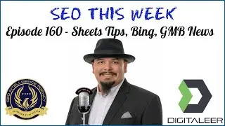 SEO This Week Episode 160 - Sheets Tips, Bing, GMB News