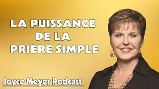 La puissance de la pri&egrave;re simple - Joyce Meyer - Grandir avec Dieu