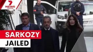 Sarkozy begins prison sentence for Gaddafi funding conspiracy | 7NEWS