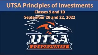 UTSA Principles of Investment Classes 9 and 10, September 20 and 22, 2022