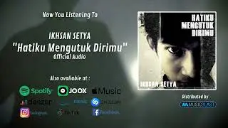 IKHSAN SETYA - HATIKU MENGUTUK DIRIMU (OFFICIAL AUDIO)