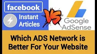 Google Adsense Vs Facebook Instant Article - Which ADS Network is Better for Your Website