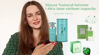 Mayar Natural Intense i dwa inne zielone zapachy | Perfumy Erato