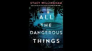 Stacy Willingham - All the Dangerous Things - Audiobook Mystery, Thriller & Suspense, Romance