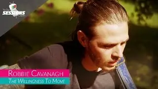 Robbie Cavanagh - The Willingness To Move // The Live Sessions