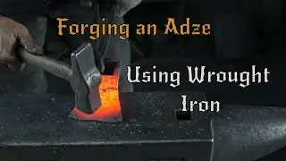 Forging an Adze Using Wrought Iron