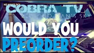 No Man's Sky ★ PRE ORDERS, AND MORE