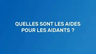 Quelles sont les aides pour les aidants ?