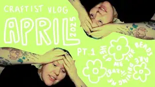 [craftist vlog] patch, plants & losing the plot 🤪 |  april 2025 pt.1