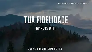 Tua Fidelidade Marcos Witt com letra em portugu&ecirc;s