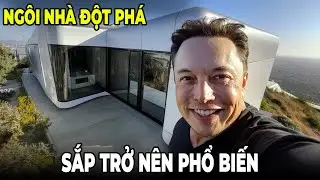 Những Ngôi Nhà Đột Phá Của Elon Musk Sắp Trở Nên Phổ Biến Với Mọi Người
