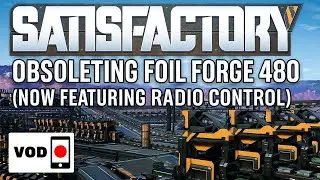 Satisfactory | Obsoleting Foil Forge 480 (Now Featuring Radio Control)