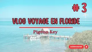 Road trip en Floride, &eacute;pisode 3 : Pigeon Key