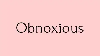 Obnoxious | Obnoxious Meaning | Pronunciation of Obnoxious | Obnoxious &ndash; English Word of the Day