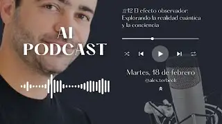 Episodio #12 - El efecto observador: Explorando la realidad cu&aacute;ntica y la conciencia