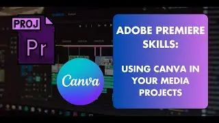Adobe Premiere Skills: Using Canva in your Media Projects