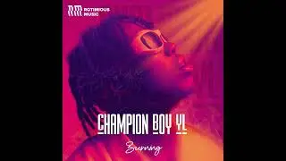 Champion Boy YL - Burning (Yearning) Official Audio
