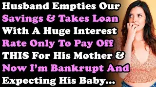 Husband Secretly Empties Our Savings  Takes Loan With Huge Interest Rate Only To Pay Off THIS