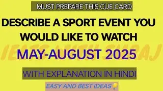 Describe a sport event you would like to watch Cue card May-August 2025 with easy ideas
