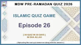 EPISODE 26 : MDW PRE RAMADAN QUIZ 2026