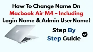 How To Change Name On Macbook Air M4 &ndash; Including Login Name & Admin UserName!