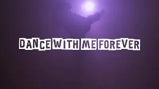 DANCE WITH ME FOREVER
