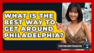 What Is the Best Way to Get Around Philadelphia? - Everything About Philadelphia