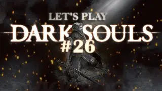 Let's Play DARK SOULS | Part 26 | Deep in the Catacombs