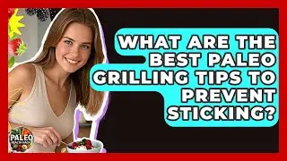What Are The Best Paleo Grilling Tips To Prevent Sticking? - Paleo Health Hacks