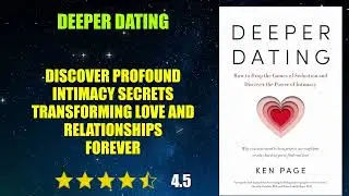 Deeper Dating: How to Drop the Games of Seduction and Discover the Power of Intimacy - Book Summary