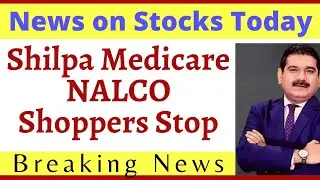 Shilpa Medicare Share Latest News, NALCO Share News, Shoppers Stop Share, Nalco Share news today,
