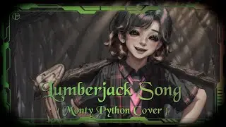 ♫ Lumberjack Song - Monty Python Cover  (Lo-Fi J-Pop Chillout)