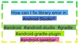 How can I fix library error in Android Studio?