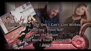 Amber Digby Feat Vince Gill - The One I Can't Live Without( 2013)