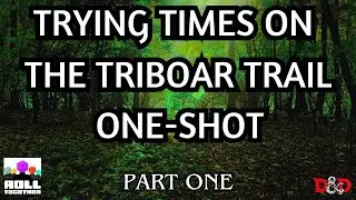 #1 Trying Times on the Triboar Trail | Adventures in Faerun | Roll Together RPG