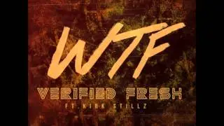 WTF (What The F*ck) Verified Fresh Feat. Kirk Stillz