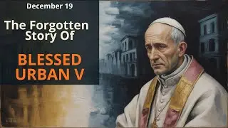 Dec.19 &mdash; The Forgotten Story of Blessed Urban V: The Pope Who Tried to Bring the Church Back Home