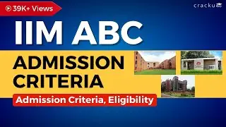 IIM ABC Admission Criteria | How to get into IIM ABC | IIM ABC Selection Criteria