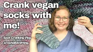Crank some VEGAN socks with me! - Sock Cranking Vlog // Rachel is Knitting