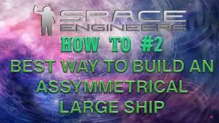 Space Engineers How To #2 - Best Way To Build An Asymmetrical Large Ship