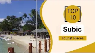 Top 10 Best Tourist Places to Visit in Subic | Philippines - English