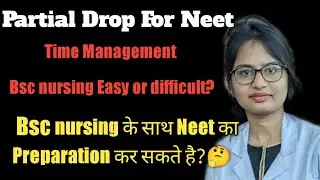 Bsc Nursing Ke Sath Neet Preparation Kar Sakte Hai? | Honest Talk | Partial Drop For Neet